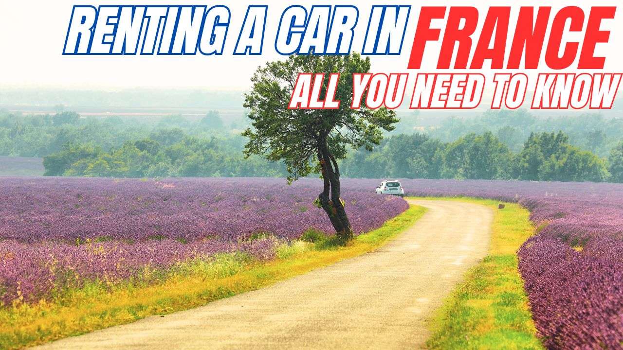 Renting a Car in France - The ultimate guide
